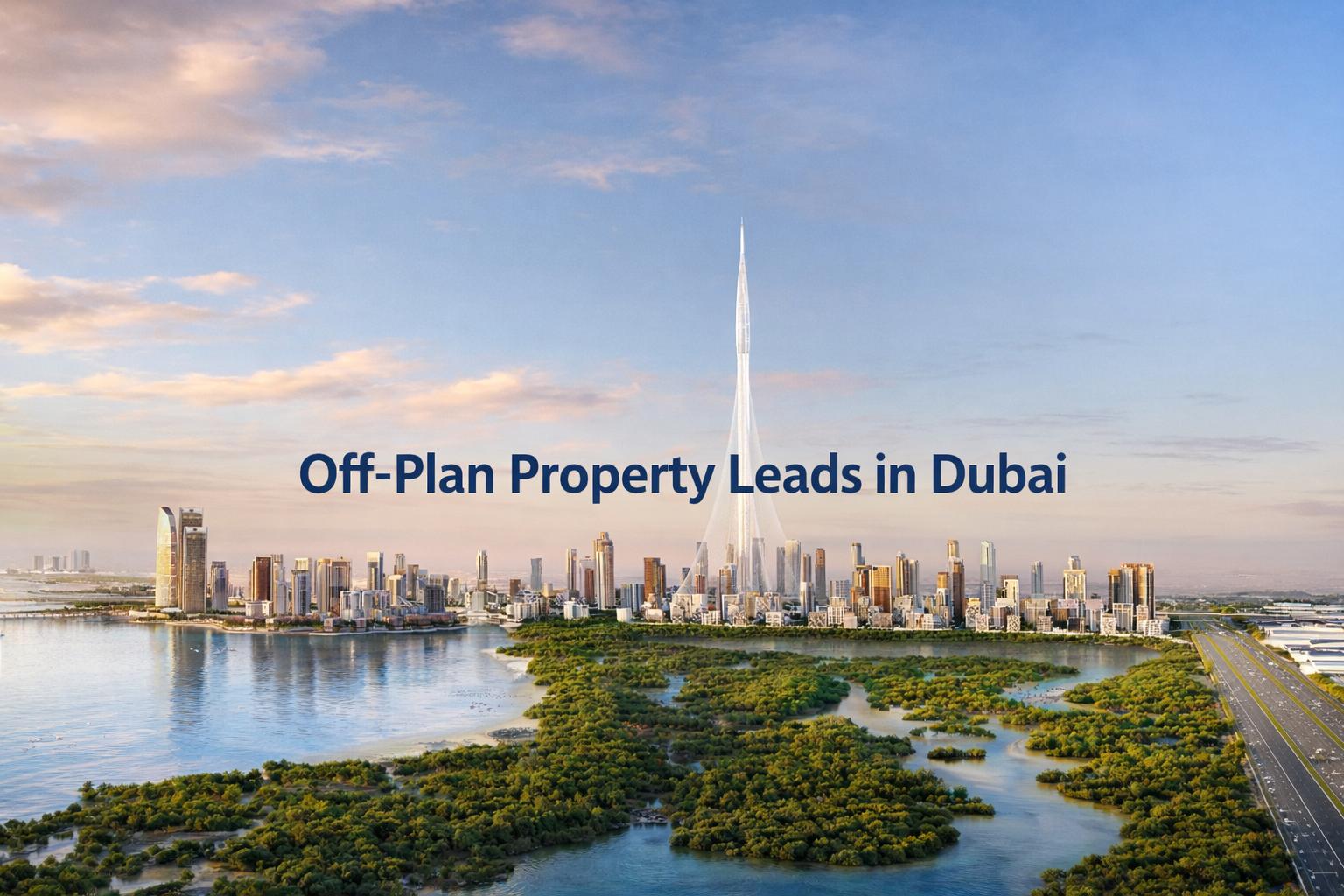 How to Get Off-Plan Property Leads in Dubai