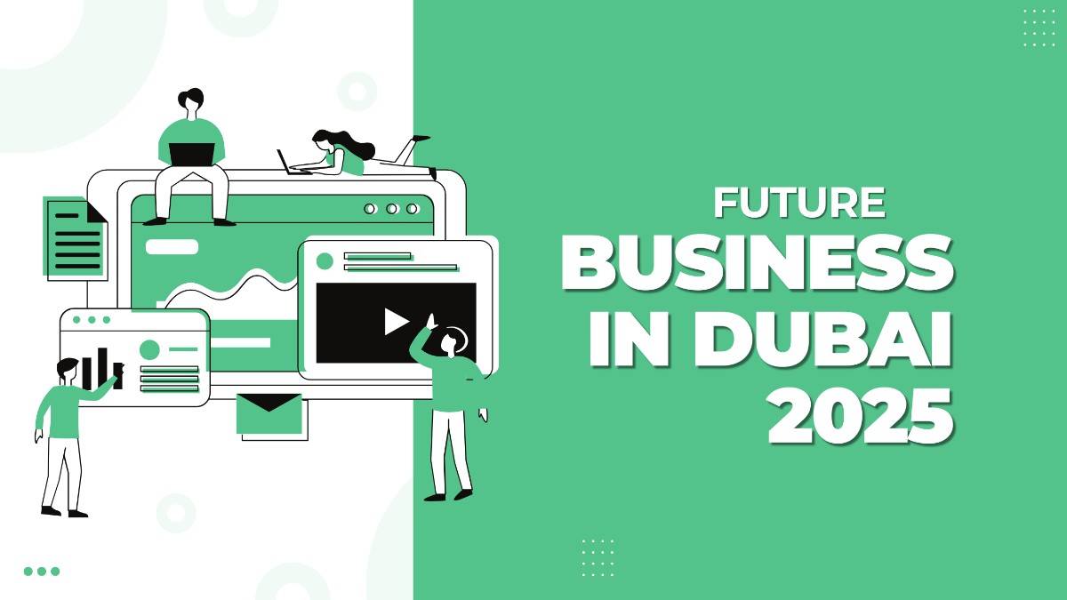 Future Business in Dubai 2025: Top Trends and Promising Industries