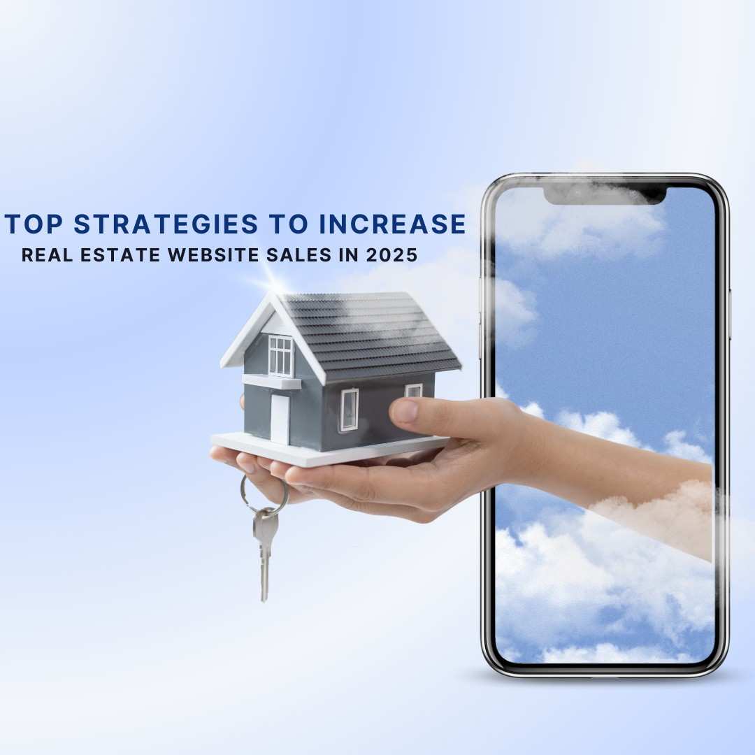 Top Strategies to Increase Real Estate Website Sales in 2025